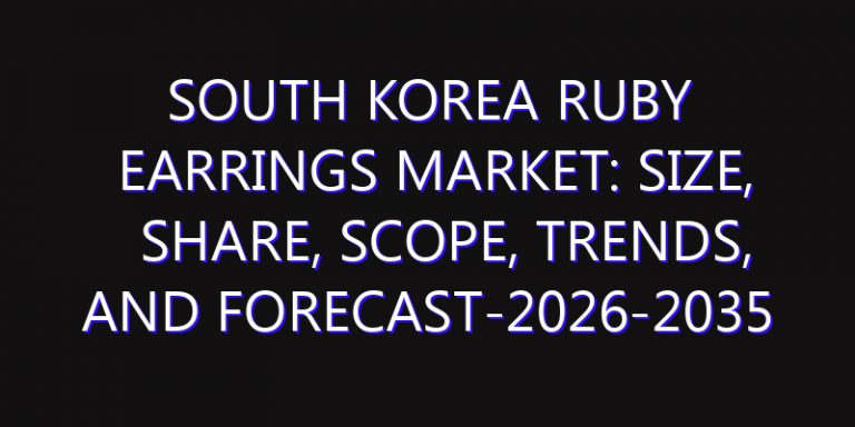 South Korea Ruby Earrings Market: Size, Share, Scope, Trends, and Forecast-2026-2035