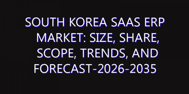 South Korea SaaS ERP Market: Size, Share, Scope, Trends, and Forecast-2026-2035