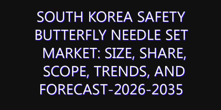 South Korea Safety Butterfly Needle Set Market: Size, Share, Scope, Trends, and Forecast-2026-2035