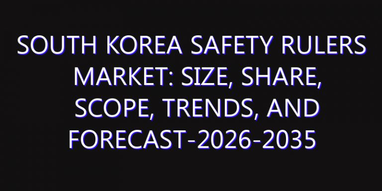South Korea Safety Rulers Market: Size, Share, Scope, Trends, and Forecast-2026-2035