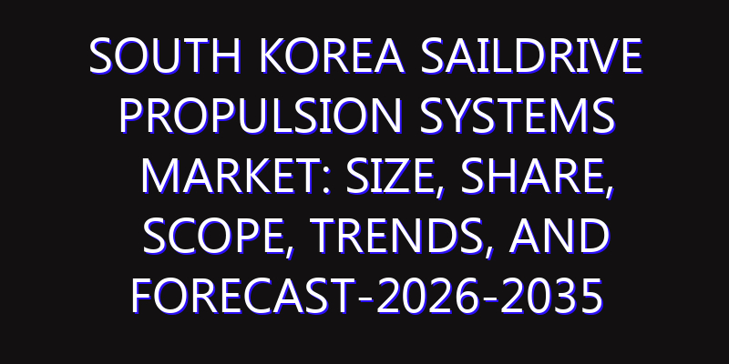 South Korea Saildrive Propulsion Systems Market: Size, Share, Scope, Trends, and Forecast-2026-2035