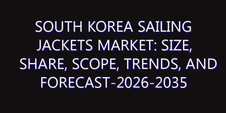 South Korea Sailing Jackets Market: Size, Share, Scope, Trends, and Forecast-2026-2035