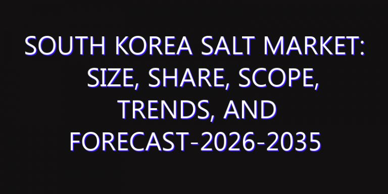 South Korea Salt Market: Size, Share, Scope, Trends, and Forecast-2026-2035