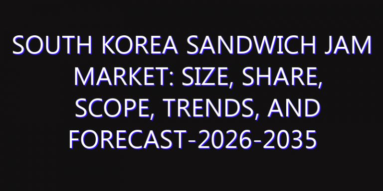 South Korea Sandwich Jam Market: Size, Share, Scope, Trends, and Forecast-2026-2035