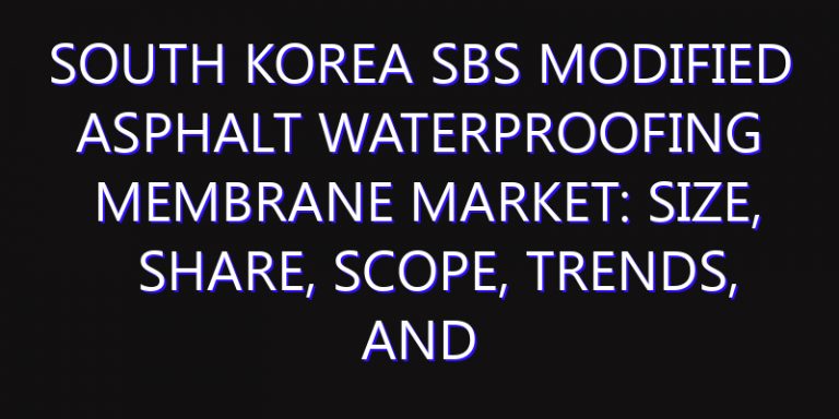 South Korea SBS Modified Asphalt Waterproofing Membrane Market: Size, Share, Scope, Trends, and Forecast-2026-2035