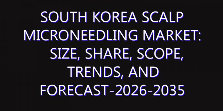 South Korea Scalp Microneedling Market: Size, Share, Scope, Trends, and Forecast-2026-2035