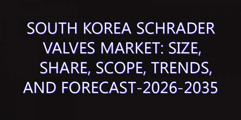 South Korea Schrader Valves Market: Size, Share, Scope, Trends, and Forecast-2026-2035