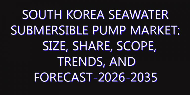 South Korea Seawater Submersible Pump Market: Size, Share, Scope, Trends, and Forecast-2026-2035
