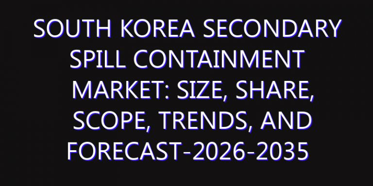 South Korea Secondary Spill Containment Market: Size, Share, Scope, Trends, and Forecast-2026-2035