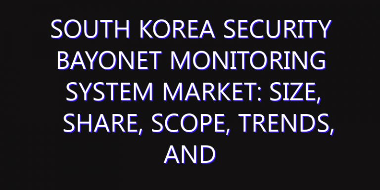 South Korea Security Bayonet Monitoring System Market: Size, Share, Scope, Trends, and Forecast-2026-2035