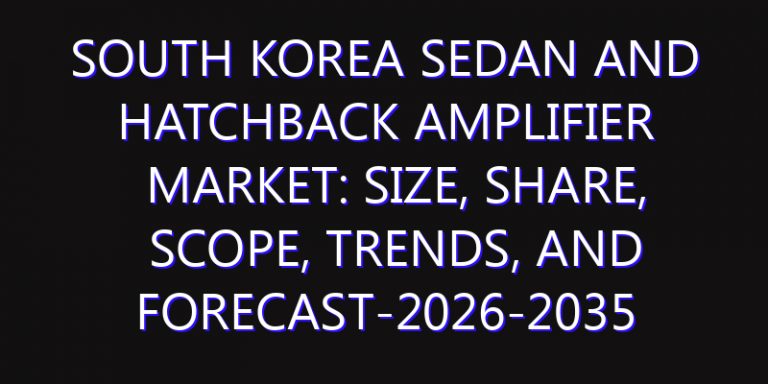 South Korea Sedan and Hatchback Amplifier Market: Size, Share, Scope, Trends, and Forecast-2026-2035