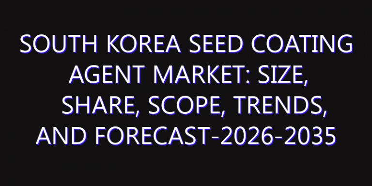 South Korea Seed Coating Agent Market: Size, Share, Scope, Trends, and Forecast-2026-2035