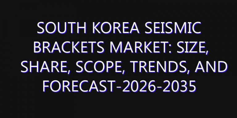 South Korea Seismic Brackets Market: Size, Share, Scope, Trends, and Forecast-2026-2035