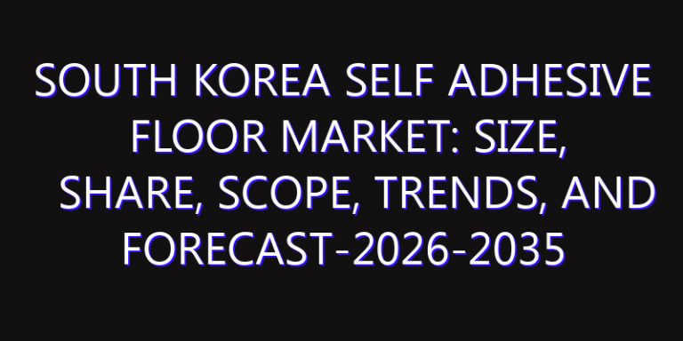 South Korea Self Adhesive Floor Market: Size, Share, Scope, Trends, and Forecast-2026-2035