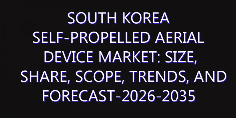 South Korea Self-Propelled Aerial Device Market: Size, Share, Scope, Trends, and Forecast-2026-2035