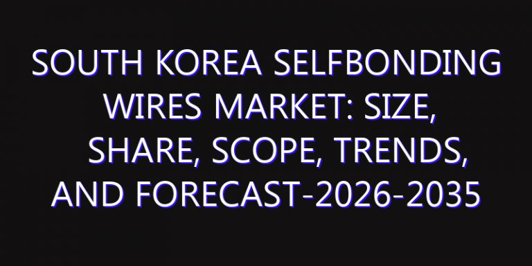 South Korea Selfbonding Wires Market: Size, Share, Scope, Trends, and Forecast-2026-2035