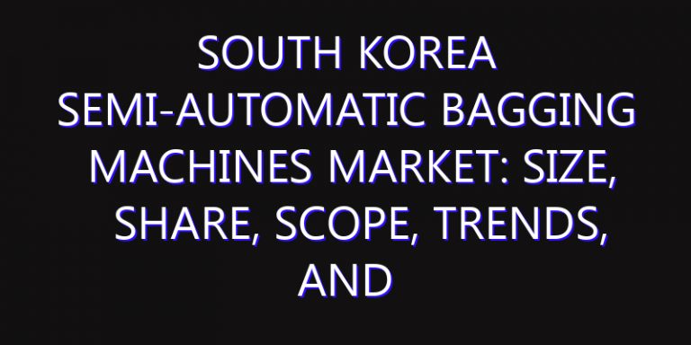 South Korea Semi-Automatic Bagging Machines Market: Size, Share, Scope, Trends, and Forecast-2026-2035