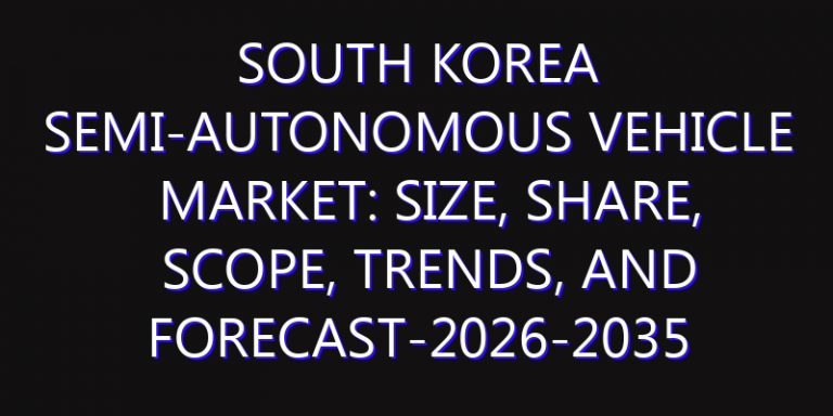 South Korea Semi-Autonomous Vehicle Market: Size, Share, Scope, Trends, and Forecast-2026-2035