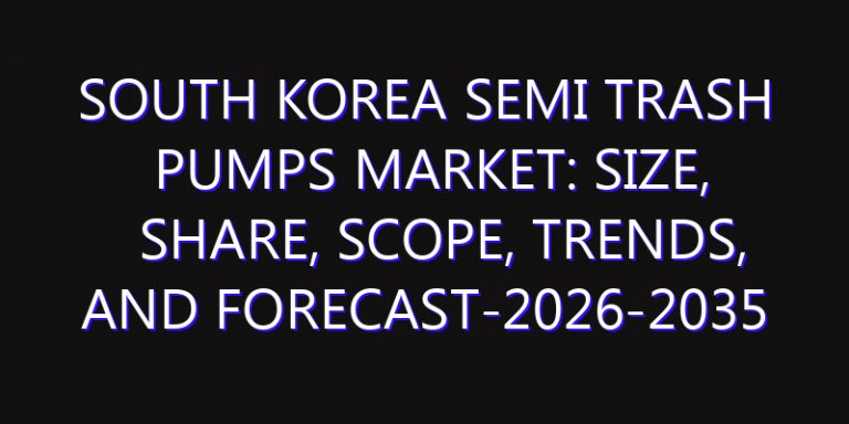 South Korea Semi Trash Pumps Market: Size, Share, Scope, Trends, and Forecast-2026-2035