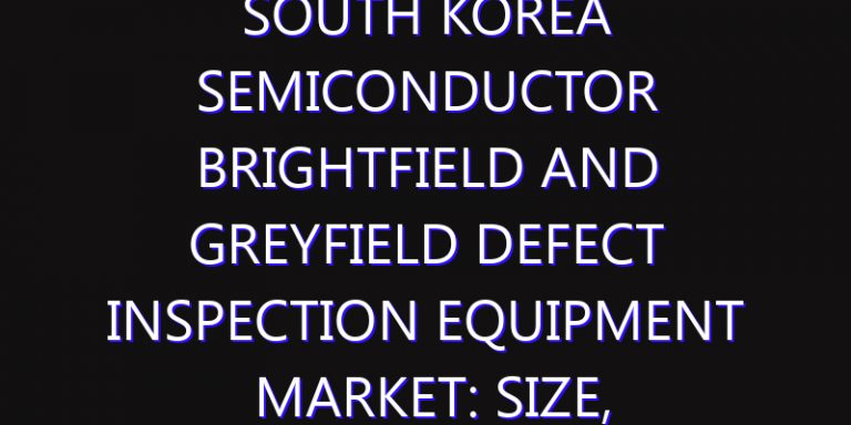 South Korea Semiconductor Brightfield and Greyfield Defect Inspection Equipment Market: Size, Share, Scope, Trends, and Forecast-2026-2035