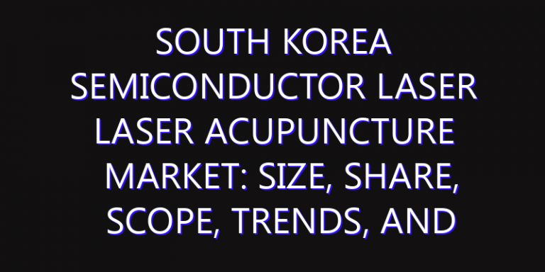 South Korea Semiconductor Laser Laser Acupuncture Market: Size, Share, Scope, Trends, and Forecast-2026-2035