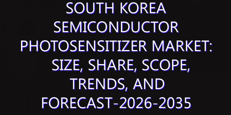South Korea Semiconductor Photosensitizer Market: Size, Share, Scope, Trends, and Forecast-2026-2035