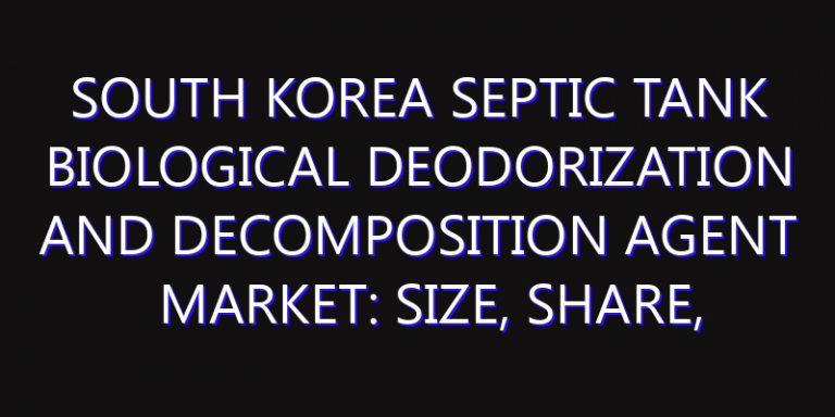 South Korea Septic Tank Biological Deodorization and Decomposition Agent Market: Size, Share, Scope, Trends, and Forecast-2026-2035