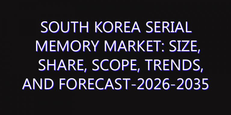 South Korea Serial Memory Market: Size, Share, Scope, Trends, and Forecast-2026-2035