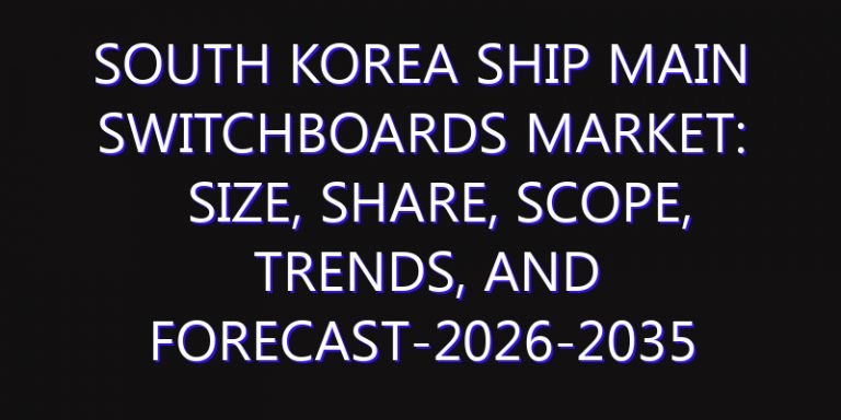 South Korea Ship Main Switchboards Market: Size, Share, Scope, Trends, and Forecast-2026-2035