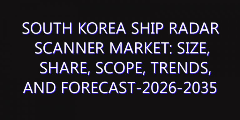 South Korea Ship Radar Scanner Market: Size, Share, Scope, Trends, and Forecast-2026-2035