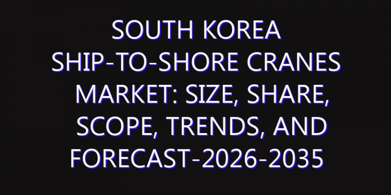 South Korea Ship-to-Shore Cranes Market: Size, Share, Scope, Trends, and Forecast-2026-2035