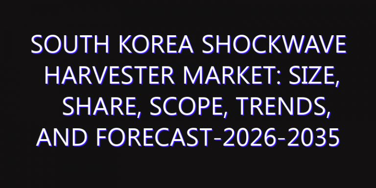 South Korea Shockwave Harvester Market: Size, Share, Scope, Trends, and Forecast-2026-2035
