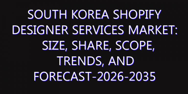 South Korea Shopify Designer Services Market: Size, Share, Scope, Trends, and Forecast-2026-2035