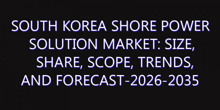 South Korea Shore Power Solution Market: Size, Share, Scope, Trends, and Forecast-2026-2035