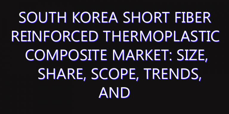 South Korea Short Fiber Reinforced Thermoplastic Composite Market: Size, Share, Scope, Trends, and Forecast-2026-2035