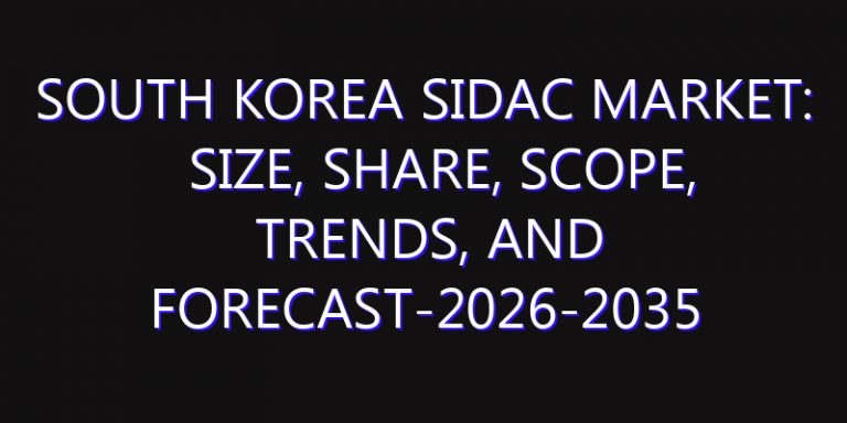South Korea SIDAC Market: Size, Share, Scope, Trends, and Forecast-2026-2035