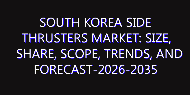 South Korea Side Thrusters Market: Size, Share, Scope, Trends, and Forecast-2026-2035