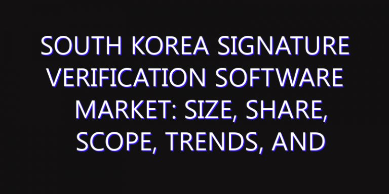 South Korea Signature Verification Software Market: Size, Share, Scope, Trends, and Forecast-2026-2035