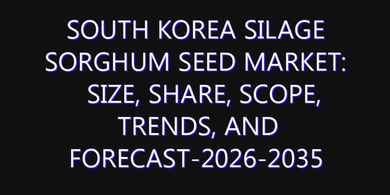 South Korea Silage Sorghum Seed Market: Size, Share, Scope, Trends, and Forecast-2026-2035