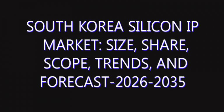 South Korea Silicon IP Market: Size, Share, Scope, Trends, and Forecast-2026-2035
