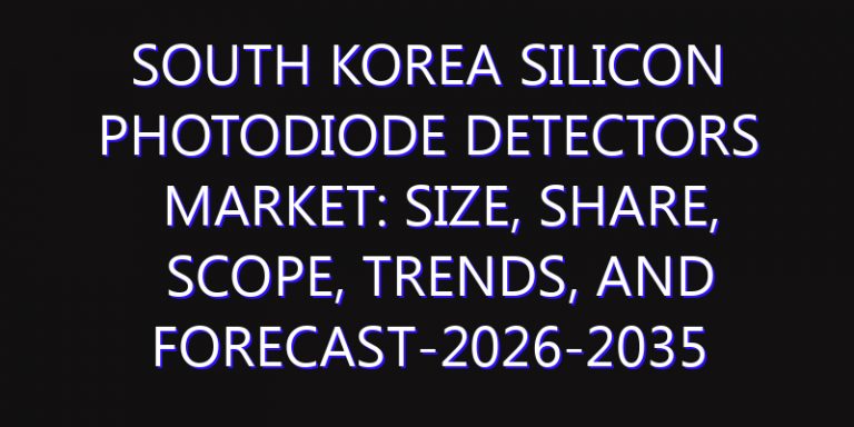 South Korea Silicon Photodiode Detectors Market: Size, Share, Scope, Trends, and Forecast-2026-2035