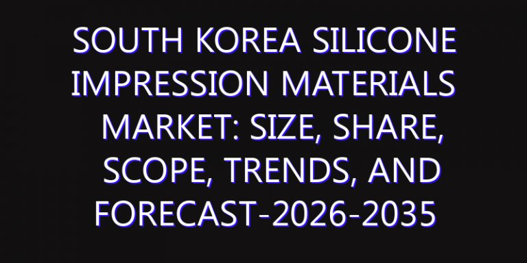 South Korea Silicone Impression Materials Market: Size, Share, Scope, Trends, and Forecast-2026-2035