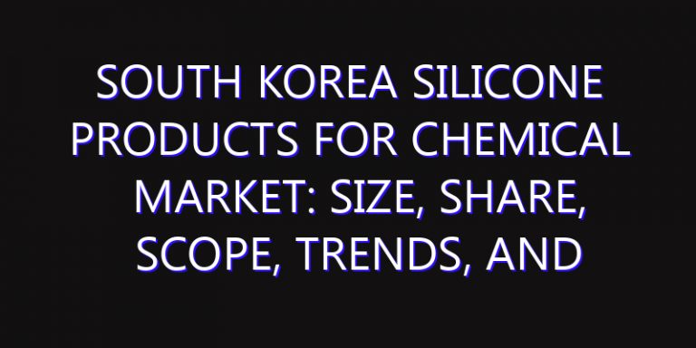 South Korea Silicone Products for Chemical Market: Size, Share, Scope, Trends, and Forecast-2026-2035