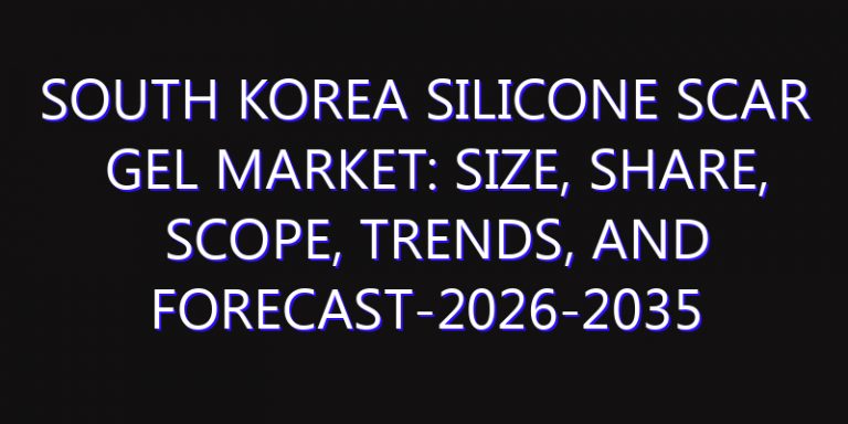 South Korea Silicone Scar Gel Market: Size, Share, Scope, Trends, and Forecast-2026-2035