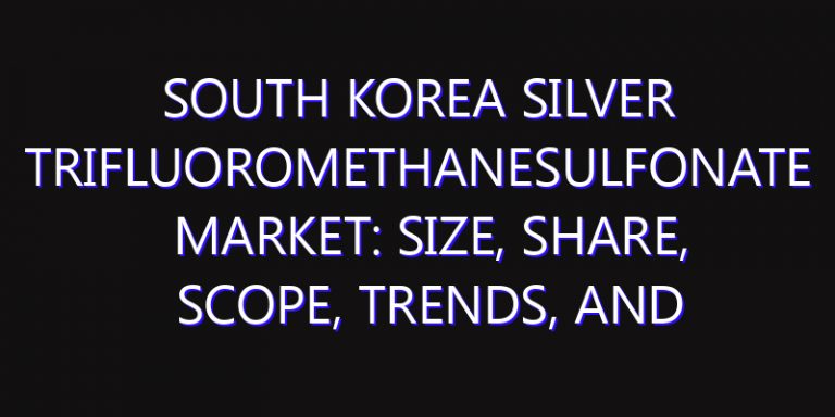 South Korea Silver Trifluoromethanesulfonate Market: Size, Share, Scope, Trends, and Forecast-2026-2035
