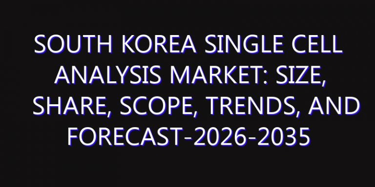 South Korea Single Cell Analysis Market: Size, Share, Scope, Trends, and Forecast-2026-2035