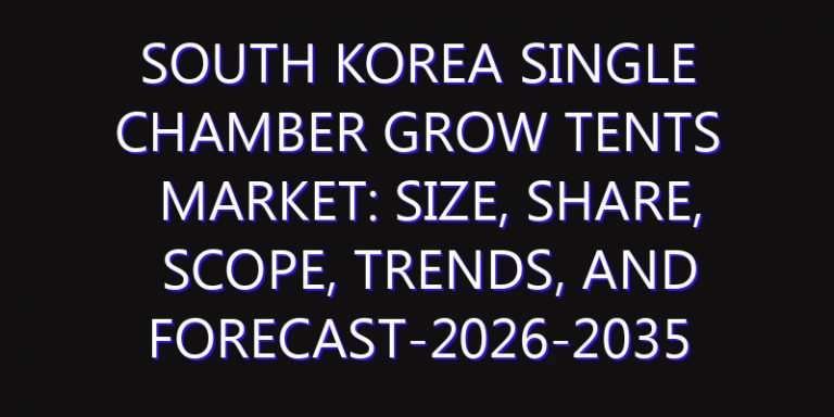 South Korea Single Chamber Grow Tents Market: Size, Share, Scope, Trends, and Forecast-2026-2035