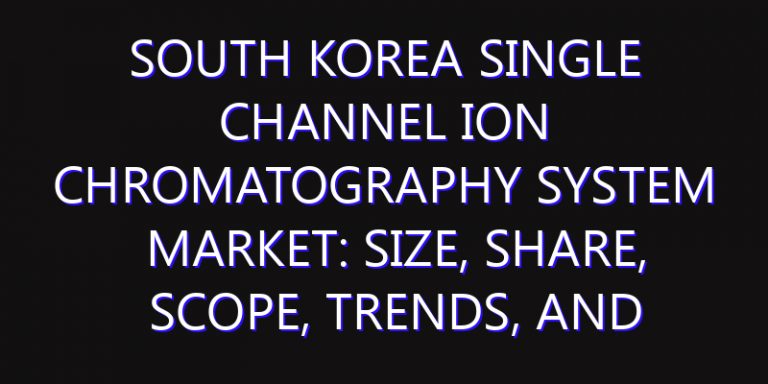 South Korea Single Channel Ion Chromatography System Market: Size, Share, Scope, Trends, and Forecast-2026-2035