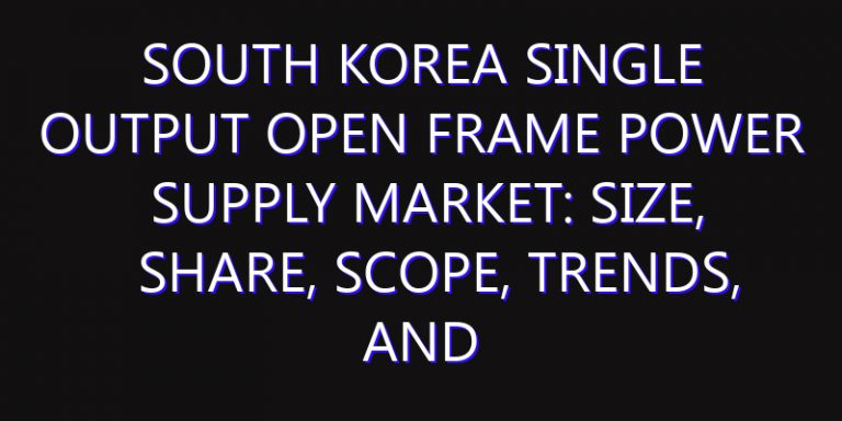 South Korea Single Output Open Frame Power Supply Market: Size, Share, Scope, Trends, and Forecast-2026-2035