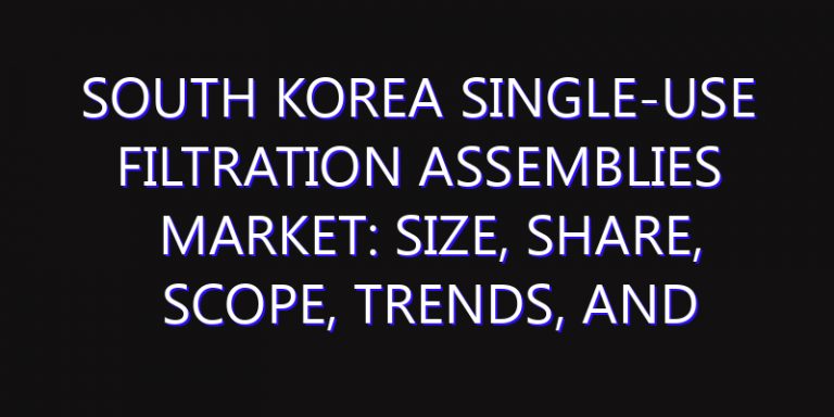 South Korea Single-Use Filtration Assemblies Market: Size, Share, Scope, Trends, and Forecast-2026-2035